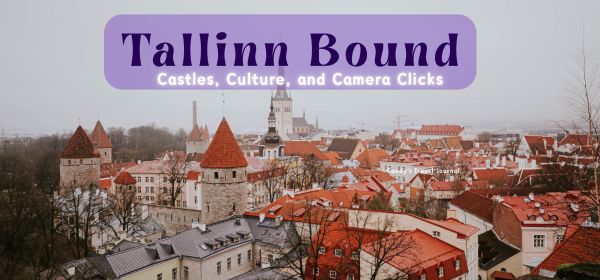 Tallinn Bound - Castles, Culture, and Camera Clicks